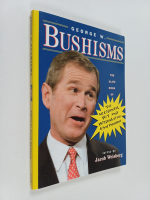 Jacob (ed.) Weisberg : George W. Bushisms : teh slate boo...