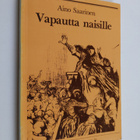 Aino Saarinen : Vapautta naisille! : puheenvuoroja naiste... - pikkukuva 1
