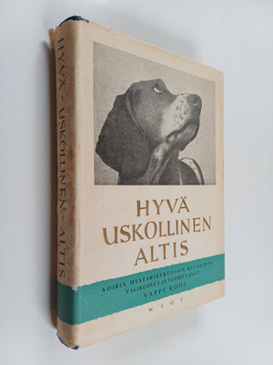 Hyvä uskollinen altis : koiria mestarikertojien kuvaamina