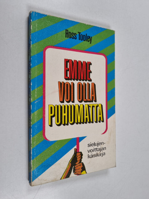 Ross Tooley : Emme voi olla puhumatta : sielujenvoittajan...