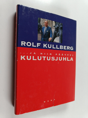 Rolf Kullberg : ja niin päättyi kulutusjuhla