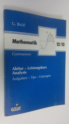 G. Bickl : Mathematik Abitur: Analysis - Leistungskurs 12/13
