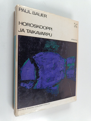 Paul Bauer : Horoskooppi ja taikavarpu : Rajankäyntiä usk...