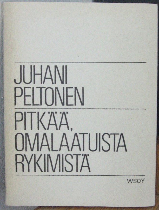 Juhani Peltonen: Pitkää, omalaatuista rykimistä, Wsoy 1974.
