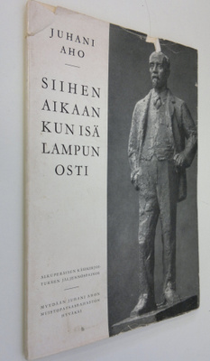 Juhani Aho : Siihen aikaan kun isä lampun osti (näköispai...