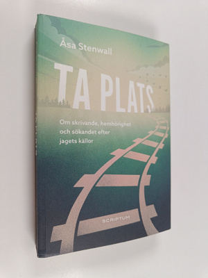 Åsa Stenwall : Ta plats : om skrivande, hemhörighet och s...
