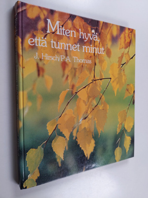 Josephine Hirsch : Miten hyvä, että tunnet minut : mietis...