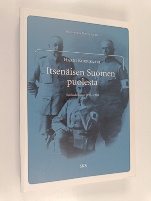 Harri Korpisaari : Itsenäisen Suomen puolesta : Sotilasko...