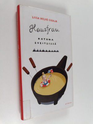 Liisa Helve-Sibaja : Hausfrau : kotona Sveitsissä
