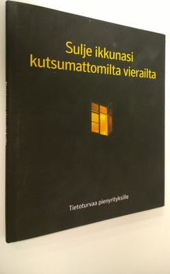 Sulje ikkunasi kutsumattomilta vierailta - Tietoturvaa pi...