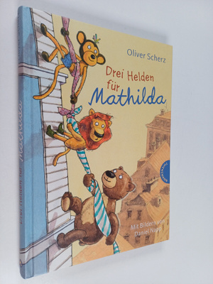 Oliver Scherz : Drei Helden fur Mathilda