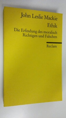 John L. Mackie : Ethik : Die Erfindung des moralisch Rich...