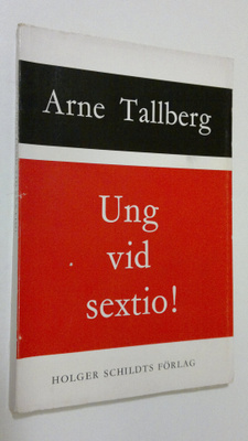 Arne Tallberg : Ung vid sextio!