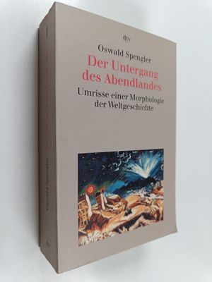 Oswald Spengler : Der Untergang des Abendlandes : Umrisse...