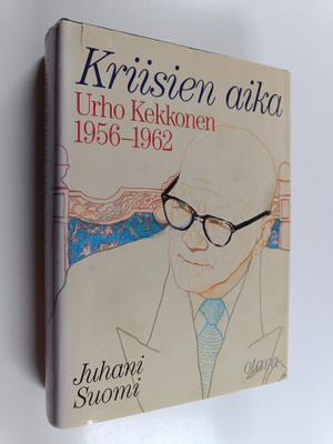 Juhani Suomi : Urho Kekkonen 1956-1962 : Kriisien aika