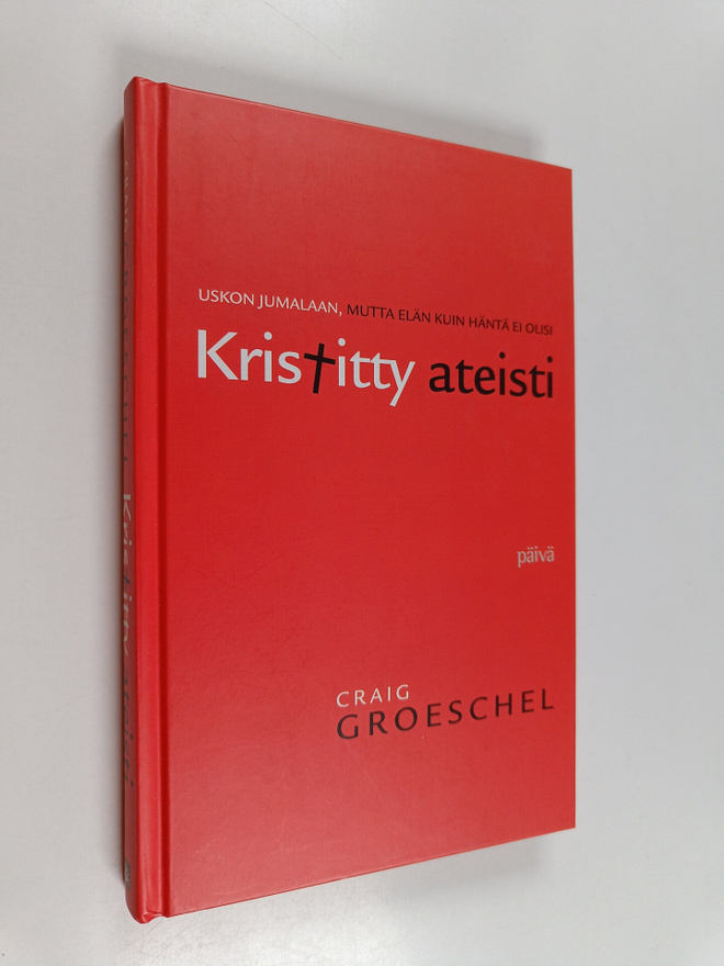 Craig Groeschel : Kristitty ateisti : uskon Jumalaan, mut...