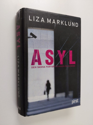 Liza Marklund : Asyl : den sanna fortsättningen på Gömda