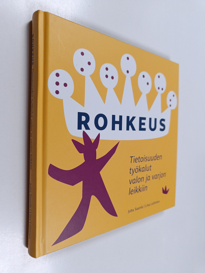 Jutta Saanila : Rohkeus : tietoisuuden työkalut valon ja ...