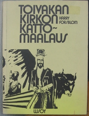 Harry Forsblom: Toivakan kirkon kattomaalaus, Wsoy 1973. 72s
