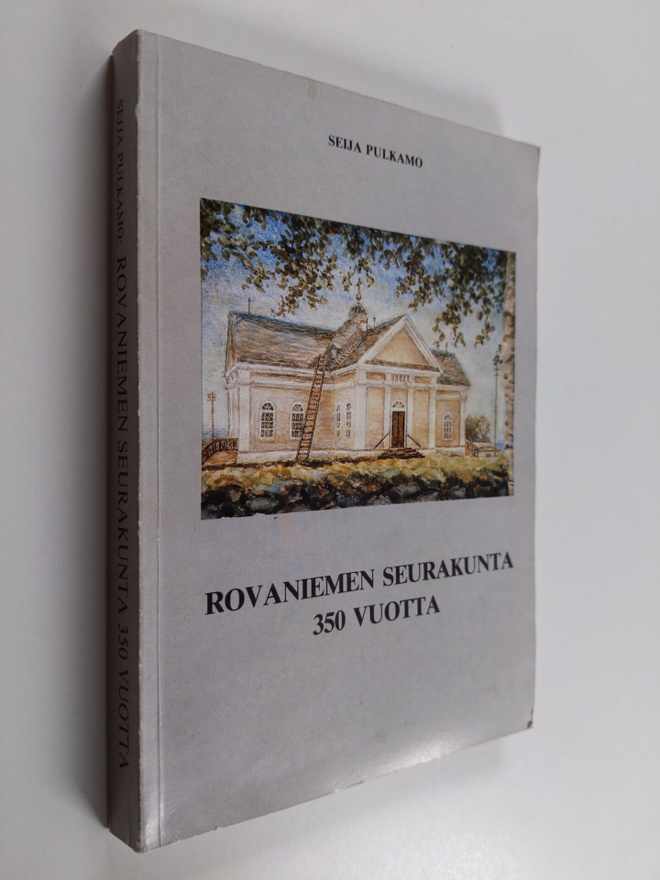 Seija Pulkamo : Rovaniemen seurakunta 350 vuotta
