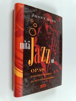 Jonny King : Mitä jazz on : opas ymmärtämiseen ja kuuntel...