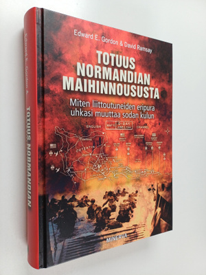 Edward E. Gordon : Totuus Normandian maihinnoususta : mit...