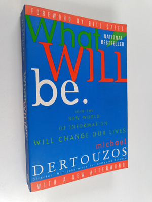 Michael L. Dertouzos : What Will Be - How the New World o...