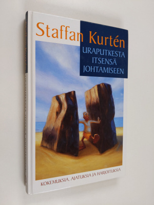 Staffan Kurten : Uraputkesta itsensä johtamiseen : kokemu...