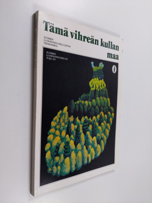 Tämä vihreän kullan maa : Suomen luonnonsuojeluliiton tee...