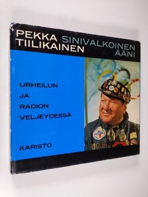 Pekka Tiilikainen : Sinivalkoinen ääni : Urheilun ja radi...