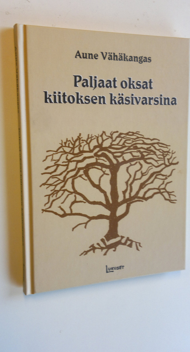 Aune Vähäkangas : Paljaat oksat kiitoksen käsivarsina