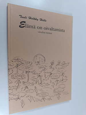 Tuuli Helkky Helle : Elämä on oivaltamista : sanailua ihm...