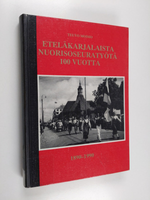 Teuvo Moisio : Eteläkarjalaista nuorisoseuratyötä 100 vuo...
