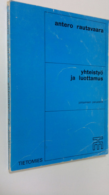 Antero Rautavaara : Yhteistyö ja luottamus : johtamisen p...