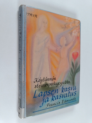 Francis Edmunds : Lapsen kasvu ja kasvatus : käytännön st...
