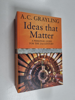 A. C. Grayling : Ideas that matter : A personal guide for...