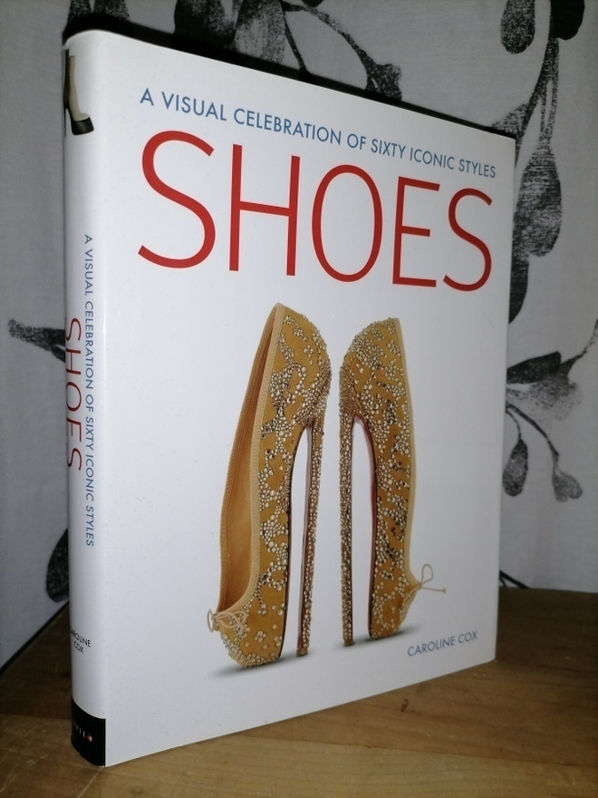 Shoes - A Visual Celebration of Sixty Iconic Styles - Uusi