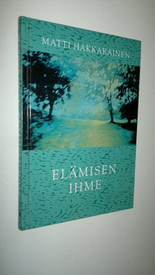 Matti Hakkarainen : Elämisen ihme