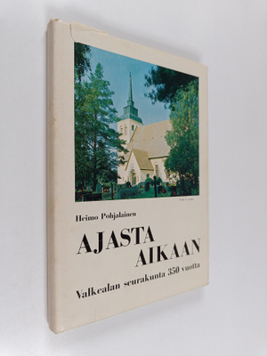 Heimo Pohjalainen : Ajasta aikaan : Valkealan seurakunta ...