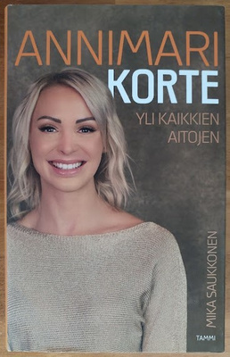 Mika Saukkonen: Annimari Korte - Yli kaikkien aitojen
