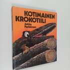 Jukka Parkkinen : Kotimainen krokotiili ja muita kertomuksia - pikkukuva 1