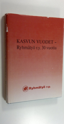 Seija (toim.) Aalto : Kasvun vuodet : Ryhmätyö ry 30 vuotta