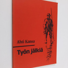 Ahti Kansa : Työn jälkiä (signeerattu, tekijän omiste) - pikkukuva 1