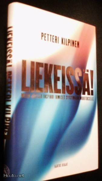 Kilpinen: Liekeissä! Miten johtaja inspiroi ihmiset (Sis.pk)