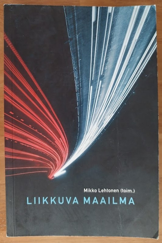 Mikko Lehtonen (toim.): Liikkuva maailma: Liike, raja, tieto