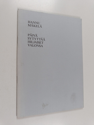 Hannu Mäkelä : Päivä sytyttää hiljaiset valonsa : (joulun...