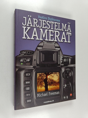 Michael Freeman : Vaativa digikuvaus : järjestelmäkamerat