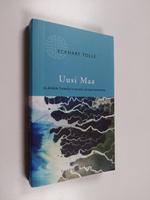 Eckhart Tolle : Uusi Maa : elämän tarkoituksen oivaltaminen