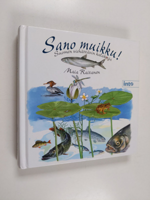 Maia Raitanen : Sano muikku! : Suomen viehättävin kalakirja