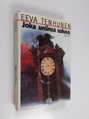 Eeva Tenhunen : Joka uniinsa uskoo : jännitysromaani